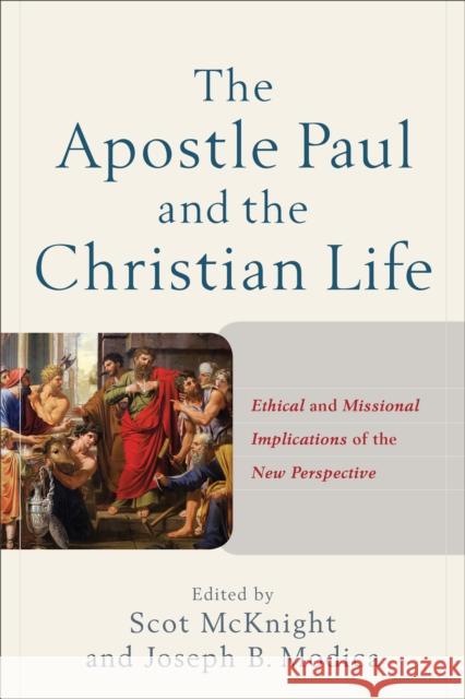 The Apostle Paul and the Christian Life: Ethical and Missional Implications of the New Perspective Scot McKnight Joseph B. Modica 9780801049767 Baker Academic - książka
