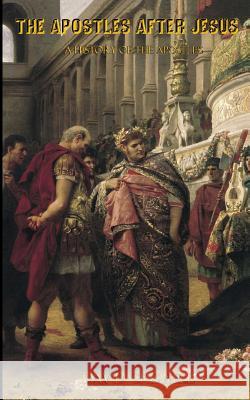 The Apostles After Jesus: A History of the Apostles - Separating Tradition and History David Criswell 9780615757780 Fortress Adonai - książka