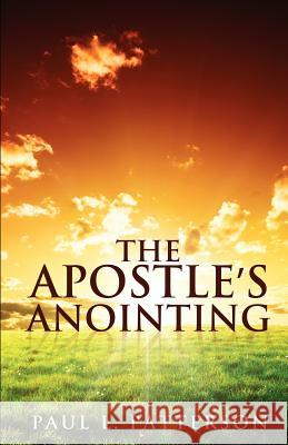 The Apostle's Anointing Paul L Patterson 9781625091444 Xulon Press - książka