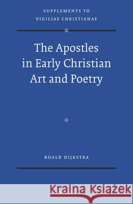 The Apostles in Early Christian Art and Poetry Roald Dijkstra 9789004298040 Brill Academic Publishers - książka