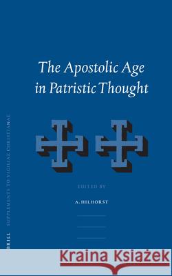 The Apostolic Age in Patristic Thought A. T. Hilhorst A. Hilhorst 9789004126114 Brill Academic Publishers - książka