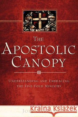 The Apostolic Canopy Joel Garcia 9781602666832 Xulon Press - książka
