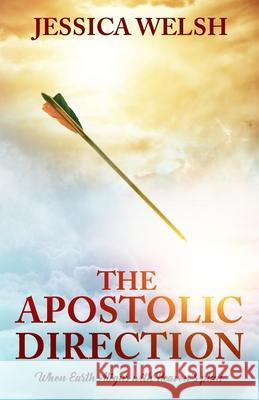 The Apostolic Direction: When Earth aligns with Heaven's Plan Jessica Welsh 9781082283390 Independently Published - książka