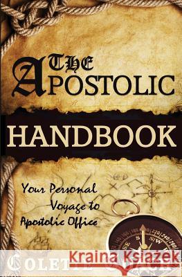 The Apostolic Handbook: Your Personal Voyage to Apostolic Office Colette Toach 9781626640153 Apostolic Movement International, LLC - książka