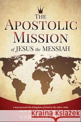 The Apostolic Mission of Jesus the Messiah Gary Larson 9781498483155 Xulon Press - książka