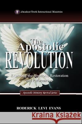 The Apostolic Revolution: Exploring the Apostolic Restoration and Reformation Roderick Levi Evans 9781088299852 Abundant Truth Publishing - książka