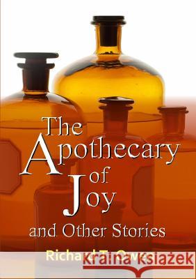 The Apothecary of Joy and Other Stories Richard T. Owen 9781326762070 Lulu.com - książka