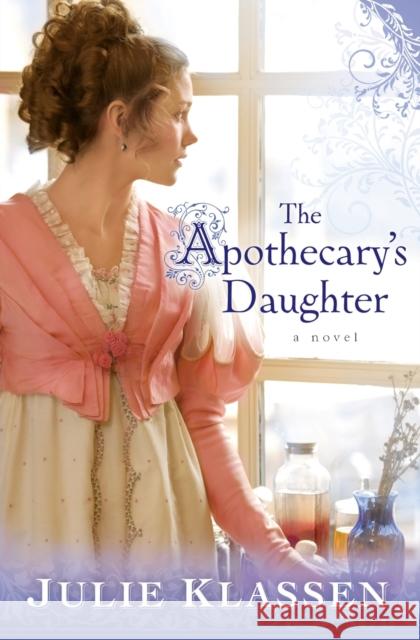 The Apothecary`s Daughter Julie Klassen 9780764204807 Bethany House Publishers - książka