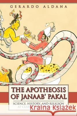 The Apotheosis of Janaab' Pakal: Science, History, and Religion at Classic Maya Palenque Aldana, Gerardo 9781607320715 Not Avail - książka