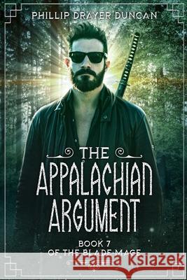 The Appalachian Argument: A Blade Mage Urban Fantasy Adventure Phillip Draye 9781964044071 Happy Omega Publishing LLC - książka