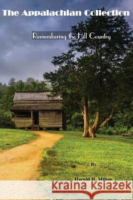 The Appalachian Collection: Remembering the Hill Country Harold H. Milton 9781625503404 Llumina Press - książka