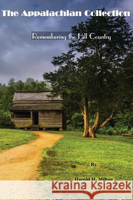 The Appalachian Collection: Remembering the Hill Country Harold H. Milton 9781973838067 Createspace Independent Publishing Platform - książka