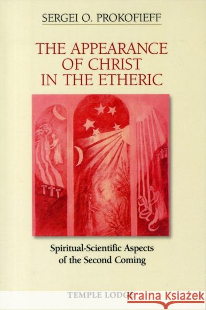 The Appearance of Christ in the Etheric: Spiritual-Scientific Aspects of the Second Coming Sergei O. Prokofieff 9781906999322 Temple Lodge Publishing - książka