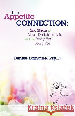 The Appetite Connection: Six Steps to Your Delicious Life and The Body You Long For Lamothe Psy D., H. H. D. Denise 9781461111627 Createspace - książka