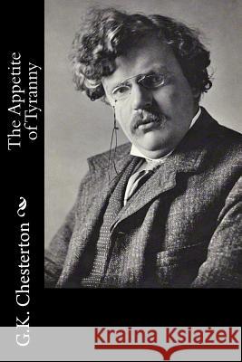 The Appetite of Tyranny G. K. Chesterton 9781502722973 Createspace - książka