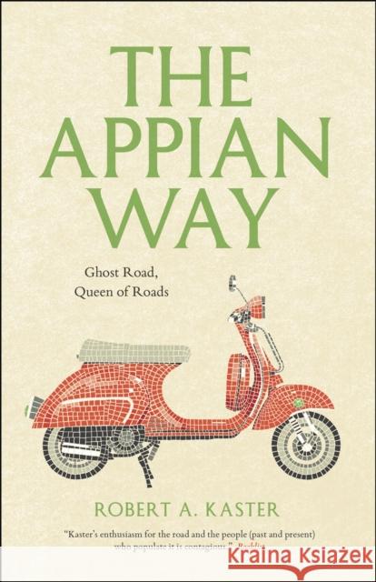 The Appian Way: Ghost Road, Queen of Roads Kaster, Robert a. 9780226142999 University of Chicago Press - książka