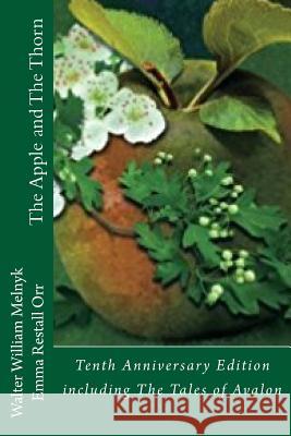 The Apple and the Thorn Tenth Anniversary Edition: A Tale of Avalon Walter William Melnyk Emma Restall Orr 9781976512711 Createspace Independent Publishing Platform - książka
