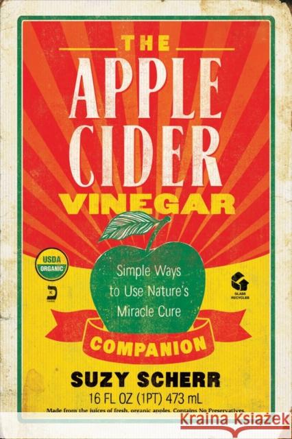 The Apple Cider Vinegar Companion: Simple Ways to Use Nature's Miracle Cure Scherr, Suzy 9781581573602 John Wiley & Sons - książka