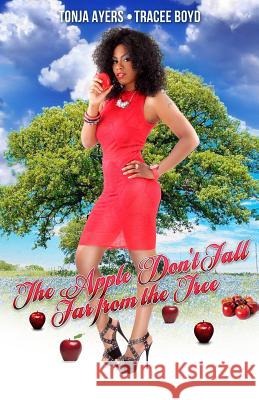 The Apple Don't Fall Far from the Tree Tonja Ayers Tracee Boyd 9781492326083 Createspace - książka