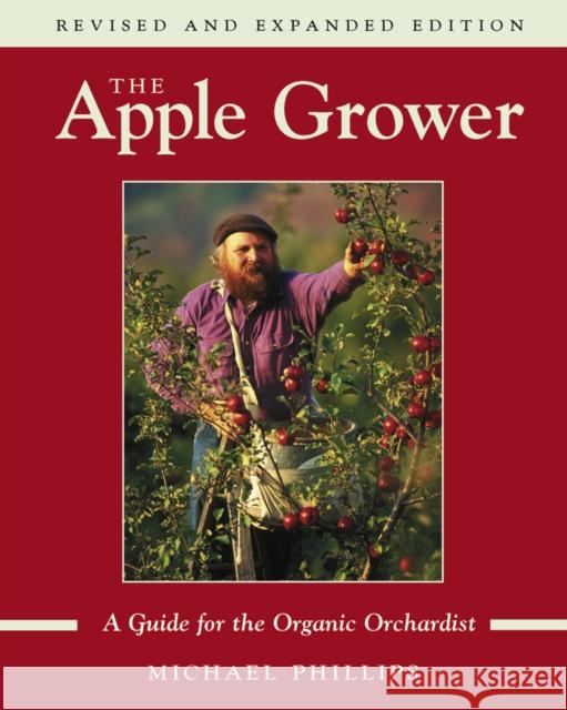 The Apple Grower: Guide for the Organic Orchardist, 2nd Edition Michael Phillips 9781931498913 Chelsea Green Publishing Company - książka
