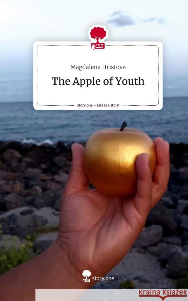 The Apple of  Youth. Life is a Story - story.one Hristova, Magdalena 9783710884535 story.one publishing - książka