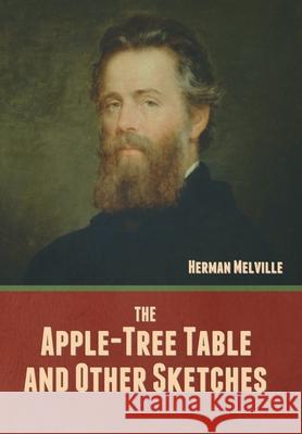 The Apple-Tree Table, and Other Sketches Herman Melville 9781636377674 Bibliotech Press - książka