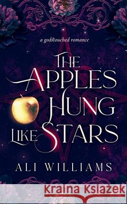 The Apples Hung Like Stars: A Sapphic Fae Retelling Romance Ali Williams Ellie Rose 9781739764173 Claficionado Press Ltd - książka