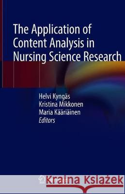 The Application of Content Analysis in Nursing Science Research Helvi Kyngas Kristina Mikkonen Maria Kaariainen 9783030301989 Springer - książka