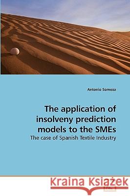 The application of insolveny prediction models to the SMEs Somoza, Antonio 9783639122091 VDM Verlag - książka