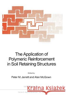 The Application of Polymeric Reinforcement in Soil Retaining Structures P. M. Jarrett Alan McGown 9789401071284 Springer - książka