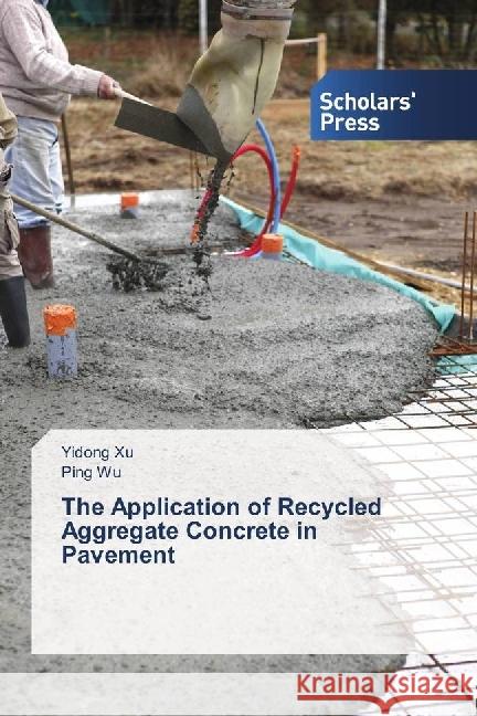 The Application of Recycled Aggregate Concrete in Pavement Xu, Yidong; Wu, Ping 9786202300636 Scholar's Press - książka