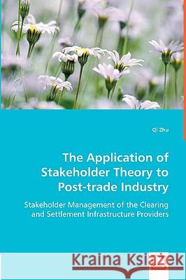 The Application of Stakeholder Theory to Post-trade Industry Zhu, Qi 9783836483827  - książka