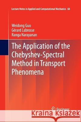 The Application of the Chebyshev-Spectral Method in Transport Phenomena Ranga Narayanan (University of Florida) Gerard Labrosse Weidong Guo 9783642439933 Springer - książka