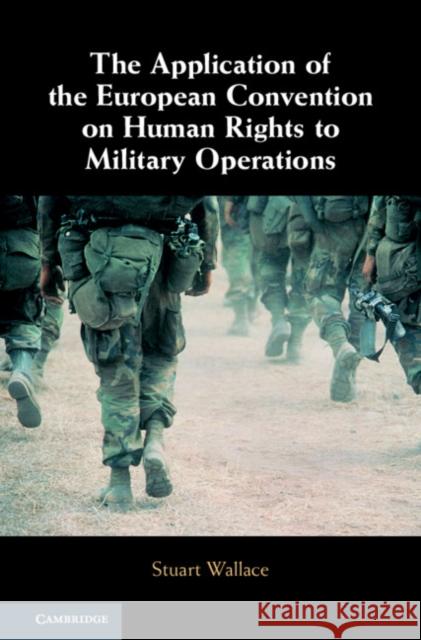 The Application of the European Convention on Human Rights to Military Operations Stuart Wallace 9781108475181 Cambridge University Press - książka