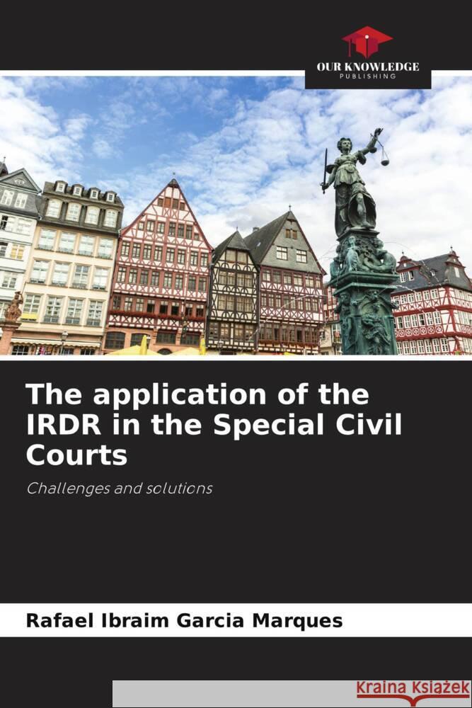 The application of the IRDR in the Special Civil Courts Garcia Marques, Rafael Ibraim 9786206392927 Our Knowledge Publishing - książka