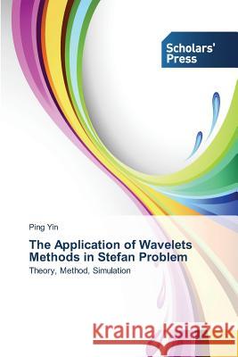 The Application of Wavelets Methods in Stefan Problem Yin Ping 9783639714685 Scholars' Press - książka