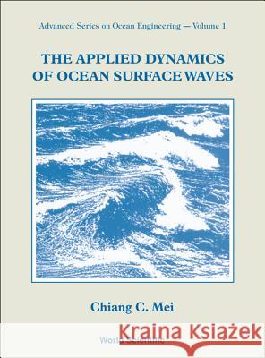 The Applied Dynamics of Ocean Surface Waves Chiang C. Mei 9789971507732 World Scientific Publishing Company - książka