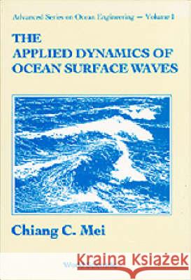 The Applied Dynamics of Ocean Surface Waves Chiang C. Mei 9789971507893 World Scientific Publishing Company - książka