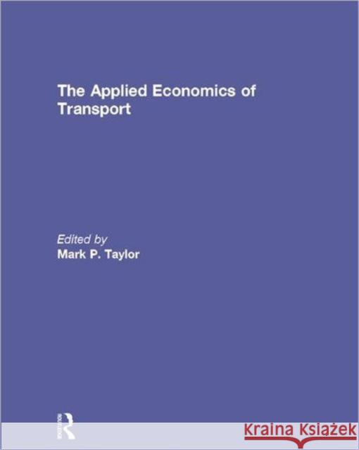 The Applied Economics of Transport Mark P. Taylor 9780415693073 Routledge - książka