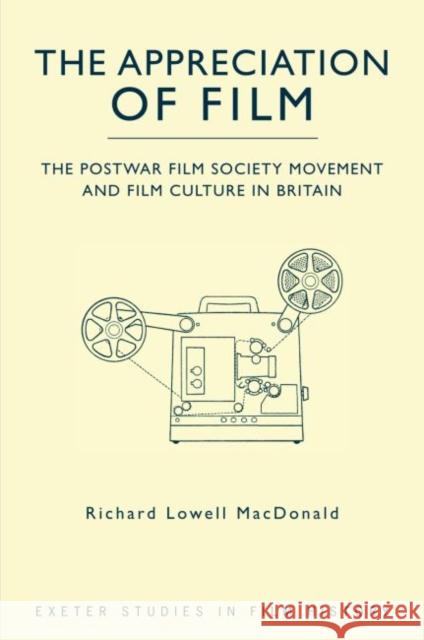 The Appreciation of Film: The Postwar Film Society Movement and Film Culture in Britain MacDonald, Richard Lowell 9780859898881 University of Exeter Press - książka