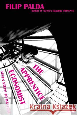 The Apprentice Economist: Seven Steps to Mastery Filip Palda 9780987788047 Cooper Wolfling - książka