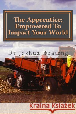 The Apprentice: Empowered To Impact Your World Boateng, Joshua 9781492954491 Createspace - książka