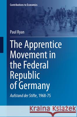 The Apprentice Movement in the Federal Republic of Germany: Aufstand Der Stifte, 1968-75 Paul Ryan 9783032016843 Springer - książka