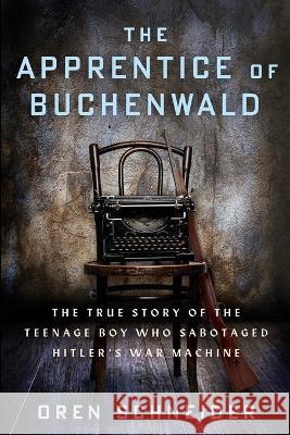 The Apprentice of Buchenwald: The True Story of the Teenage Boy Who Sabotaged Hitler\'s War Machine Oren Schneider 9789493276529 Amsterdam Publishers - książka