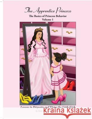 The Apprentice Princess: The Basics of Princess Behavior -- Vol. 1 I. H. M. Sister Mary John Kathleen Humphrey 9781387469208 Lulu.com - książka