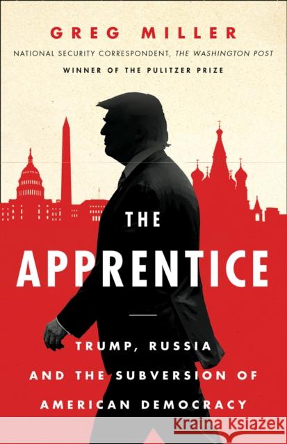 The Apprentice: Trump, Russia and the Subversion of American Democracy Greg Miller 9780008325787 William The 4th - książka