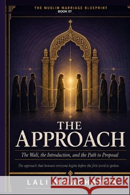 The Approach: The Wali, the Introduction, and the Path to Proposal Mwachanya, Lali 9798191206592 Independently Published - książka