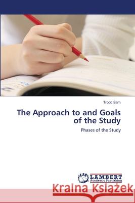 The Approach to and Goals of the Study Trodd Sam 9783838339771 LAP Lambert Academic Publishing - książka