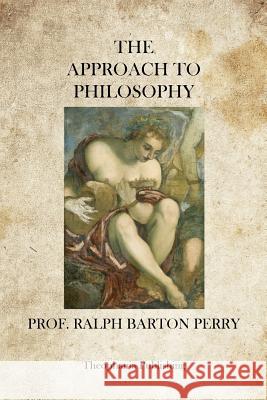 The Approach to Philosophy Ralph Barton Perry 9781469941127 Createspace - książka