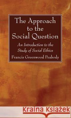 The Approach to the Social Question Francis Greenwood Peabody 9781532610882 Wipf & Stock Publishers - książka